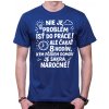 Fajntričko Vtipné tričko - Nieje problém isť do práce!