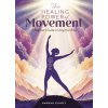 The Healing Power of Movement: A Beginners Guide to Using Your Body (Glancy Hannah)