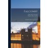 Falconry: Its Claims, History, and Practice (Gage Earle Freeman,Francis Henry Salvin)(Brožovaná)