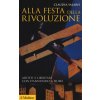 Alla festa della rivoluzione. Artisti e libertari con D'Annunzio a Fiume (Claudia Salaris)(Brožovaná)