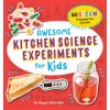 Awesome Kitchen Science Experiments for Kids: 50 Steam Projects You Can Eat!