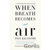 When Breath Becomes Air - Paul Kalanithi