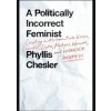 Politically Incorrect Feminist - Phyllis Chesler, St Martin's Press