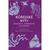 Kórejské mýty: Bohovia, hrdinovia a legendy - Heinz Insu Fenkl, Bella Myong-Wol Dalton-Fenkl
