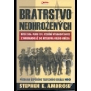 Bratrstvo neohrožených - Stephen E Ambrose