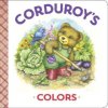 Corduroy's Colors (Maryjo Scott,Lisa McCue,Don Freeman)(Pevná)