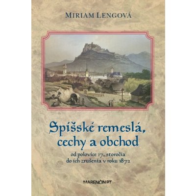 Spišské remeslá, cechy a obchod - Miriam Lengová