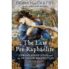 Last Pre-Raphaelite (Fiona MacCarthy)(Brožovaná)