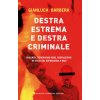 Destra estrema e destra criminale. Violenza, terrorismo nero, neofascismo in Italia dal dopoguerra a oggi