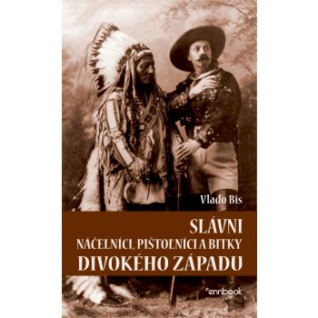 Slávni náčelníci, pištoľníci a bitky Divokého Západu - Vlado Bis