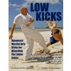 Low Kicks: Advanced Martial Arts Kicks for Attacking the Lower Gates