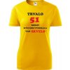 Žlté dámske tričko trvalo 51 rokov - darček k 51 narodeninám pre sestru L