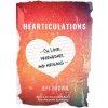 Hearticulations: On Love, Friendship & Healing: On Love, Friendship & Healing (Jeff Brown)(Brožovaná)