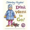 Dont Want to Go! (Hughes Shirley)