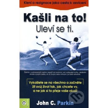 Kašli na to! Uleví se ti. - John C. Parkin