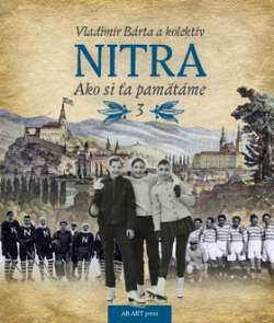 Nitra : Ako si ťa pamätáme 3 Vladimír Bárta a kolektív