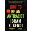How To Be an Antiracist - Ibram X. Kendi, Vintage Publishing