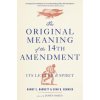 The Original Meaning of the Fourteenth Amendment: Its Letter and Spirit (Evan D. Bernick,James Oakes)(Brožovaná)