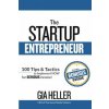 The Startup Entrepreneur: 100 Tips and Tactics to implement NOW for Serious income! (Gia Heller)(Brožovaná)