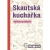 Skautská kuchařka - Vaříme na táboře - autorů kolektiv