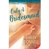 Only a Bridesmaid (Haley Donnell)(Brožovaná)