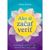Ako si začať veriť - Tama Kieves