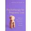 Psychotherapy for Pregnancy Loss Applying Relationship Science to Clinical Practice (Paperback) (Brožovaná)