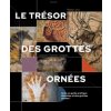 LE TRESOR DES GROTTES ORNEES : LASCAUX, CHAUVET, COSQUER...