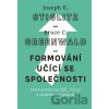 Formování učící se společnosti - Joseph E. Stiglitz, , Greenwald C. Bruce