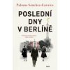 Poslední dny v Berlíně - Paloma Sánchez-Garnica