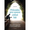 Průvodce pro vysoce citlivé lidi - Jak prožít šťastnější a vyrovnanější život - Orloff Judith