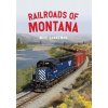 Railroads of Montana (Danneman Mike)