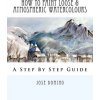How To Paint Loose & Atmospheric Watercolours: Impressionist Watercolour Techniques (Jose Domino)(Brožovaná)
