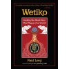 Wetiko: Healing the Mind-Virus That Plagues Our World (Levy Paul)