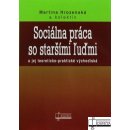 Sociálna práca so staršími ľuďmi - Martina Hrozenská a kol.