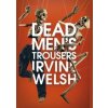 Dead Mens Trousers - Irvine Welsh, Jonathan Cape