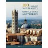 100 pokladů naší planety: Kostely kaple a katedrály - Kolektiv autorů