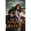 The King Will Kill You: The Kingdoms of Sand & Sky Book Three