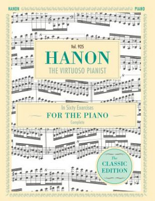 Hanon: The Virtuoso Pianist in Sixty Exercises, Complete Schirmer\'s Library of Musical Classics, Vol. 925