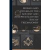 Morals and Dogma of the Ancient and Accepted Scottish Rite of Freemasonry