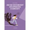 Jak se osvobodit od strachu a úzkosti - Nancy Stella