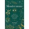 Moudrá intuice - Nauč se porozumět řeči Vesmíru a probuď svou vnitřní čarodějku