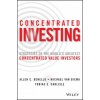 Concentrated Investing - Strategies of the World's Greatest Concentrated Value Investors