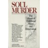 Soul Murder: The Effects of Childhood Abuse and Deprivation