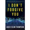 I Don't Forgive You (Aggie Blum Thompson)(Brožovaná)