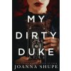 My Dirty Duke (Joanna Shupe)(Brožovaná)
