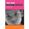 Twice Born, Healing the Past - Creating a New Future (Premartha,Svarup)(Brožovaná)