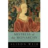 Mistress of the Monarchy: The Life of Katherine Swynford, Duchess of Lancaster (Alison Weir)(Brožovaná)