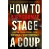 How To Stage A Coup (Cormac Rory (Author))