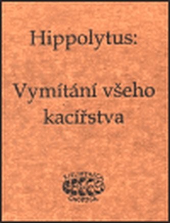 Vymítání všeho kacířstva - Hippolytus Hippolytus